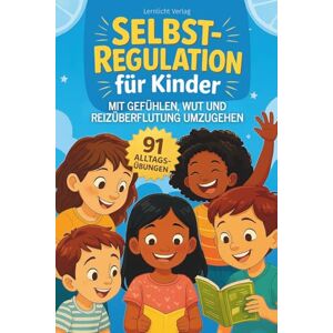 Verlag, Lernlicht Selbstregulation für Kinder: 91 Alltagsübungen wie Kinder lernen mit Gefühlen, Wut und Reizüberflutung umzugehen (Stark fürs Leben Ratgeber für Eltern & Kind) Verlag, Lernlicht Selbstregulation für Kinder: 91 Alltagsübungen wie Kinder lernen mit Gefühlen, Wut und Reizüberflutung umzugehen (Stark fürs Leben Ratgeber für Eltern & Kind)