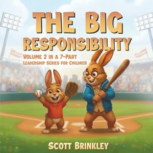 Scott The Big Responsibility: Volume 2 in a 7-Part Leadership Series for Children Scott The Big Responsibility: Volume 2 in a 7-Part Leadership Series for Children