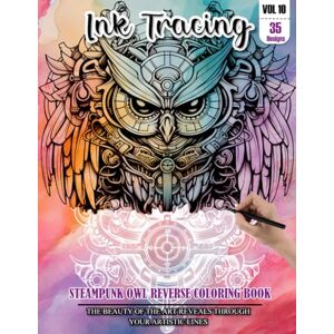 CHAPMAN, LESLIE Ink Tracing Book for Adults: Stress relief reverse steampunk Owl Coloring Book for adults: mindfully Follow white lines to Uncover 35 cute steampunk ... pages a perfect gift for Owl lovers VOL(10) CHAPMAN, LESLIE Ink Tracing Book for Adults: Stress relief reverse steampunk Owl Coloring Book for adults: mindfully Follow white lines to Uncover 35 cute steampunk ... pages a perfect gift for Owl lovers VOL(10)