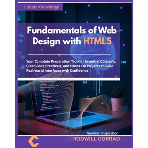 CORNAD, RODWILL Fundamentals of Web Design with HTML5: Your Complete Preparation Toolkit Essential Concepts, Clean Code Practicals, and Hands-On Projects to Build Real-World Interfaces with Confidence CORNAD, RODWILL Fundamentals of Web Design with HTML5: Your Complete Preparation Toolkit Essential Concepts, Clean Code Practicals, and Hands-On Projects to Build Real-World Interfaces with Confidence