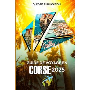 PUBLICATION, OLEDSIS GUIDE DE VOYAGE EN CORSE 2025: « Vivez le rêve insulaire : explorez les paysages à couper le souffle, les secrets locaux et les trésors culturels de la Corse comme un pro » PUBLICATION, OLEDSIS GUIDE DE VOYAGE EN CORSE 2025: « Vivez le rêve insulaire : explorez les paysages à couper le souffle, les secrets locaux et les trésors culturels de la Corse comme un pro »