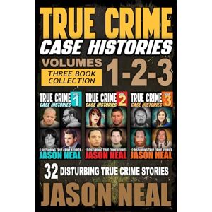Neal, Jason True Crime Case Histories (Books 1, 2 & 3): 32 Disturbing True Crime Stories (3 Book True Crime Collection): 32 Disturbing True Crime Stories (3 ... Collection): 32 Disturbing True Crime Stories Neal, Jason True Crime Case Histories (Books 1, 2 & 3): 32 Disturbing True Crime Stories (3 Book True Crime Collection): 32 Disturbing True Crime Stories (3 ... Collection): 32 Disturbing True Crime Stories