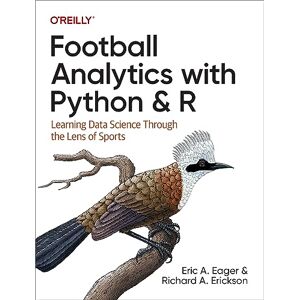 Eager, Eric Football Analytics with Python & R: Learning Data Science Through the Lens of Sports Eager, Eric Football Analytics with Python & R: Learning Data Science Through the Lens of Sports