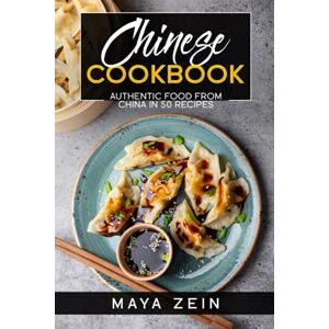 Zein, Maya Chinese Cookbook: Authentic Food From China In 50 Recipes Zein, Maya Chinese Cookbook: Authentic Food From China In 50 Recipes