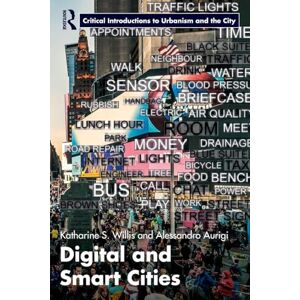 Willis, Katharine Digital and Smart Cities (Routledge Critical Introductions to Urbanism and the City) Willis, Katharine Digital and Smart Cities (Routledge Critical Introductions to Urbanism and the City)