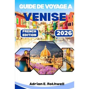 Rothwell, Adrian E. GUIA DE VIAJE DE VENECIA 2026: Joyas ocultas, secretos locales y consejos esenciales para explorar Italia como un local Rothwell, Adrian E. GUIA DE VIAJE DE VENECIA 2026: Joyas ocultas, secretos locales y consejos esenciales para explorar Italia como un local