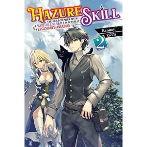 Kennoji Hazure Skill: The Guild Member with a Worthless Skill Is Actually a Legendary Assassin, Vol. 2 LN: Volume 2 (HAZURE SKILL LEGENDARY ASSASSIN NOVEL SC) Kennoji Hazure Skill: The Guild Member with a Worthless Skill Is Actually a Legendary Assassin, Vol. 2 LN: Volume 2 (HAZURE SKILL LEGENDARY ASSASSIN NOVEL SC)