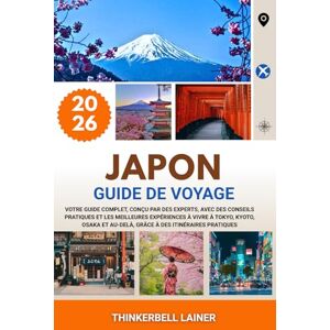 LAINER, THINKERBELL JAPON GUIDE DE VOYAGE 2026: Votre guide complet, conçu par des experts, avec des conseils pratiques et les meilleures expériences à vivre à Tokyo, ... et au-delà, grâce à des itinéraires pratiques LAINER, THINKERBELL JAPON GUIDE DE VOYAGE 2026: Votre guide complet, conçu par des experts, avec des conseils pratiques et les meilleures expériences à vivre à Tokyo, ... et au-delà, grâce à des itinéraires pratiques