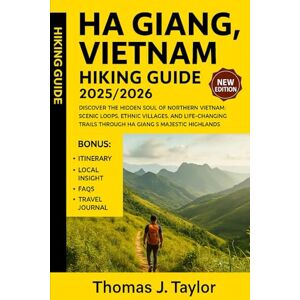 Taylor Ha Giang, Vietnam Hiking Guide 2025/2026: Discover the Hidden Soul of Northern Vietnam: Scenic Loops, Ethnic Villages, and Life-Changing Trails Through Ha Giang’s Majestic Highlands Taylor Ha Giang, Vietnam Hiking Guide 2025/2026: Discover the Hidden Soul of Northern Vietnam: Scenic Loops, Ethnic Villages, and Life-Changing Trails Through Ha Giang’s Majestic Highlands