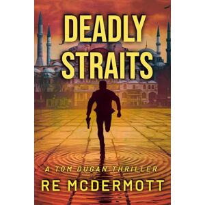 McDermott, R E Deadly Straits (The Tom Dugan Thrillers) McDermott, R E Deadly Straits (The Tom Dugan Thrillers)