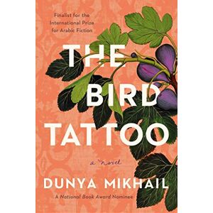 Mikhail, Dunya The Bird Tattoo: A Novel Mikhail, Dunya The Bird Tattoo: A Novel