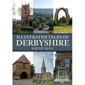 Paul, David Illustrated Tales of Derbyshire Paul, David Illustrated Tales of Derbyshire
