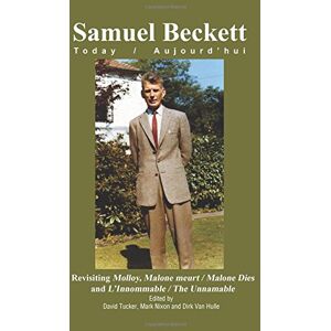 Revisiting Molloy, Malone meurt / Malone Dies and L’Innommable / The Unnamable: 26 (Samuel Beckett Today / Aujourd'hui, 26) Revisiting Molloy, Malone meurt / Malone Dies and L’Innommable / The Unnamable: 26 (Samuel Beckett Today / Aujourd'hui, 26)