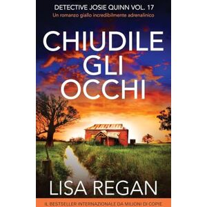 Regan, Lisa Chiudile gli occhi: Un romanzo giallo incredibilmente adrenalinico: 17 (Detective Josie Quinn) Regan, Lisa Chiudile gli occhi: Un romanzo giallo incredibilmente adrenalinico: 17 (Detective Josie Quinn)