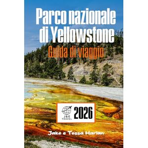 Harlan, Jake e Tessa Parco nazionale di Yellowstone Guida di viaggio: Alla scoperta di geyser, fauna selvatica, sentieri panoramici, alloggi rustici e il supervulcano dormiente sotto tutto questo Harlan, Jake e Tessa Parco nazionale di Yellowstone Guida di viaggio: Alla scoperta di geyser, fauna selvatica, sentieri panoramici, alloggi rustici e il supervulcano dormiente sotto tutto questo