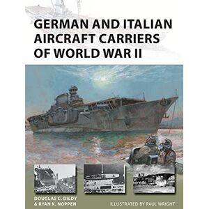 Noppen, Ryan K. German and Italian Aircraft Carriers of World War II: And Italian and German Carrier Development 1919-43: 306 (New Vanguard) Noppen, Ryan K. German and Italian Aircraft Carriers of World War II: And Italian and German Carrier Development 1919-43: 306 (New Vanguard)