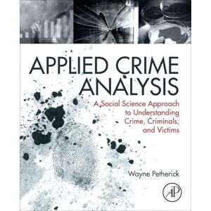 Petherick, Wayne Applied Crime Analysis: A Social Science Approach to Understanding Crime, Criminals, and Victims Petherick, Wayne Applied Crime Analysis: A Social Science Approach to Understanding Crime, Criminals, and Victims