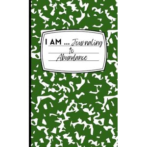 Wynter, Blaire A I AM ... Journaling to Abundance: A 30-Day Guided Journey to Gratitude, Prosperity, and Self-Discovery Wynter, Blaire A I AM ... Journaling to Abundance: A 30-Day Guided Journey to Gratitude, Prosperity, and Self-Discovery