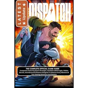 Scott DISPATCH: THE COMPLETE OFFICIAL GAME GUIDE Companion Featuring Expert Strategies, Detailed walkthroughs, Hidden Secrets, And Advanced Solutions ... Moment Of Your Gaming Adventure And Mastery Scott DISPATCH: THE COMPLETE OFFICIAL GAME GUIDE Companion Featuring Expert Strategies, Detailed walkthroughs, Hidden Secrets, And Advanced Solutions ... Moment Of Your Gaming Adventure And Mastery