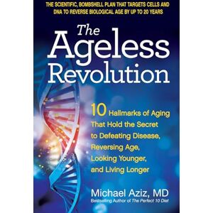Aziz MD, Michael The Ageless Revolution: 10 Hallmarks of Aging That Hold the Secret to Defeating Disease, Reversing Age, Looking Younger, and Living Longer Aziz MD, Michael The Ageless Revolution: 10 Hallmarks of Aging That Hold the Secret to Defeating Disease, Reversing Age, Looking Younger, and Living Longer