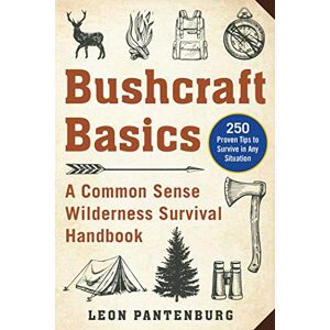 Pantenburg, Leon Bushcraft Basics: A Common Sense Wilderness Survival Handbook Pantenburg, Leon Bushcraft Basics: A Common Sense Wilderness Survival Handbook