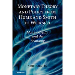 Arnon, Arie Monetary Theory and Policy from Hume and Smith to Wicksell: Money, Credit, and the Economy (Historical Perspectives on Modern Economics) Arnon, Arie Monetary Theory and Policy from Hume and Smith to Wicksell: Money, Credit, and the Economy (Historical Perspectives on Modern Economics)