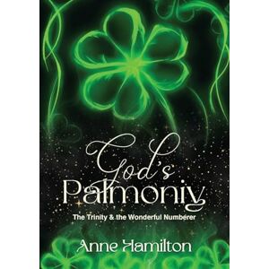 Hamilton, Anne God's Palmoniy: The Trinity & the Wonderful Numberer Hamilton, Anne God's Palmoniy: The Trinity & the Wonderful Numberer