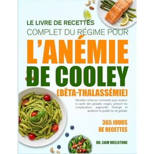 WELLSTONE, DR. LIAM LE LIVRE DE RECETTES COMPLET DU RÉGIME POUR L’ANÉMIE DE COOLEY (BÊTA-THALASSÉMIE): Recettes riches en nutriments pour soutenir la santé des globules ... les complications, augmenter l’énergie WELLSTONE, DR. LIAM LE LIVRE DE RECETTES COMPLET DU RÉGIME POUR L’ANÉMIE DE COOLEY (BÊTA-THALASSÉMIE): Recettes riches en nutriments pour soutenir la santé des globules ... les complications, augmenter l’énergie