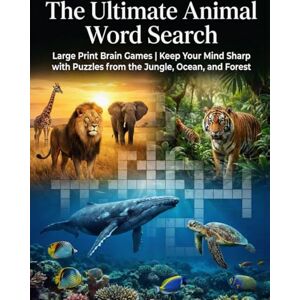 Publisher, Loka The Ultimate Animal Word Search: Large Print Brain Games Keep Your Mind Sharp with Puzzles from the Jungle, Ocean, and Forest Publisher, Loka The Ultimate Animal Word Search: Large Print Brain Games Keep Your Mind Sharp with Puzzles from the Jungle, Ocean, and Forest