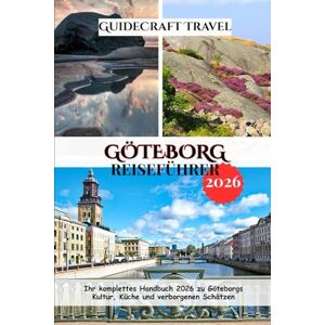 Travel, CraftGuide GÖTEBORG REISEFÜHRER 2026: Ihr komplettes Handbuch 2026 zu Göteborgs Kultur, Küche und verborgenen Schätzen Travel, CraftGuide GÖTEBORG REISEFÜHRER 2026: Ihr komplettes Handbuch 2026 zu Göteborgs Kultur, Küche und verborgenen Schätzen
