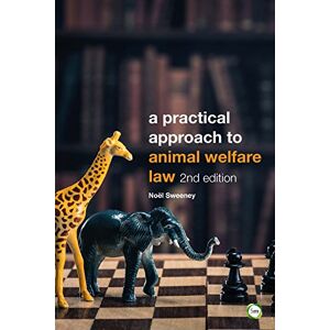 Noël Sweeney A Practical Approach to Animal Welfare Law: 2nd Edition Noël Sweeney A Practical Approach to Animal Welfare Law: 2nd Edition