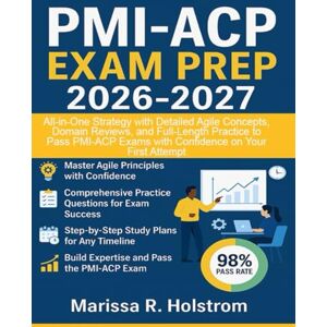Holstrom, Marissa R. PMI-ACP Exam Prep 2026-2027: All-in-One Strategy with Detailed Agile Concepts, Domain Reviews, and Full-Length Practice to Pass PMI-ACP Exams with Confidence on Your First Attempt Holstrom, Marissa R. PMI-ACP Exam Prep 2026-2027: All-in-One Strategy with Detailed Agile Concepts, Domain Reviews, and Full-Length Practice to Pass PMI-ACP Exams with Confidence on Your First Attempt