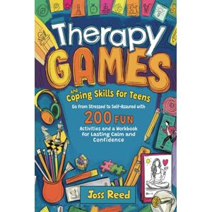 Reed, Joss Therapy Games and Coping Skills for Teens: Go from Stressed to Self-Assured with 200 Fun Activities and a Workbook for Lasting Calm and Confidence (Guidance for Teenagers) Reed, Joss Therapy Games and Coping Skills for Teens: Go from Stressed to Self-Assured with 200 Fun Activities and a Workbook for Lasting Calm and Confidence (Guidance for Teenagers)