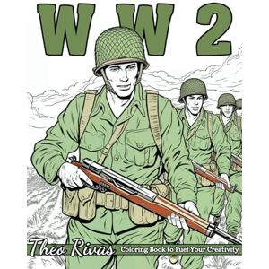 Rivas, Theo WW2 Coloring Book: An Illustrated WWII Coloring Book Celebrating the Influence of Airplanes, Tanks, Armored Vehicles, and Naval Ships in Defining the War Rivas, Theo WW2 Coloring Book: An Illustrated WWII Coloring Book Celebrating the Influence of Airplanes, Tanks, Armored Vehicles, and Naval Ships in Defining the War