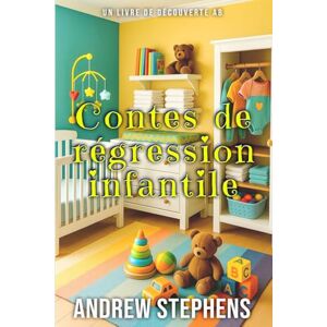 Stephens, Andrew Contes de régression infantile: Un recueil d'histoires ABDL sur la façon de redevenir un bébé Stephens, Andrew Contes de régression infantile: Un recueil d'histoires ABDL sur la façon de redevenir un bébé