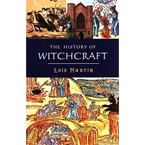 Martin, Lois The History of Witchcraft Martin, Lois The History of Witchcraft