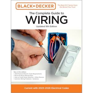 Editors of Cool Springs Press Black & Decker The Complete Guide to Wiring, Updated 9th Edition: Current with 2023-2026 Electrical Codes (Black & Decker Complete Guide) Editors of Cool Springs Press Black & Decker The Complete Guide to Wiring, Updated 9th Edition: Current with 2023-2026 Electrical Codes (Black & Decker Complete Guide)