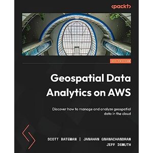 Scott Geospatial Data Analytics on AWS: Discover how to manage and analyze geospatial data in the cloud Scott Geospatial Data Analytics on AWS: Discover how to manage and analyze geospatial data in the cloud
