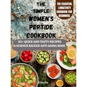 Press, Everwell The Simple Women’s Peptide Cookbook: A Science-Backed Anti-Aging Cookbook with 85+ Recipes to Boost Energy, Balance Hormones, and Support Lasting Wellness Press, Everwell The Simple Women’s Peptide Cookbook: A Science-Backed Anti-Aging Cookbook with 85+ Recipes to Boost Energy, Balance Hormones, and Support Lasting Wellness