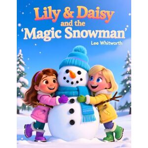 Lee Lily & Daisy and the Magic Snowman: A Winter suprise Lee Lily & Daisy and the Magic Snowman: A Winter suprise