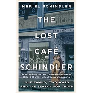 Schindler, Meriel The Lost Café Schindler: One family, two wars and the search for truth Schindler, Meriel The Lost Café Schindler: One family, two wars and the search for truth