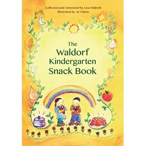 Hildreth, Lisa Waldorf Kindergarten Snack Book (Waldorf Cookbooks) Hildreth, Lisa Waldorf Kindergarten Snack Book (Waldorf Cookbooks)