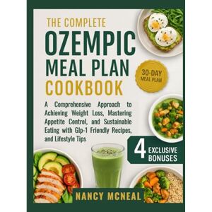 McNeal, Nancy The Complete Ozempic Meal Plan Cookbook: A Comprehensive Approach to Achieving Weight Loss, Mastering Appetite Control, and Sustainable Eating with ... Tips (Weight Loss and Meal Plan Cookbooks) McNeal, Nancy The Complete Ozempic Meal Plan Cookbook: A Comprehensive Approach to Achieving Weight Loss, Mastering Appetite Control, and Sustainable Eating with ... Tips (Weight Loss and Meal Plan Cookbooks)