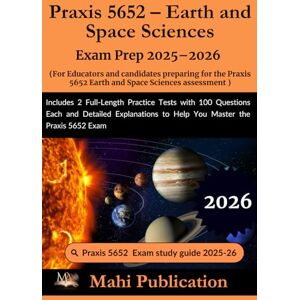 Publication, Mahi Praxis 5652 – Earth and Space Sciences Exam Prep 2025–2026. For Educators and candidates preparing for the assessment: Includes 2 Full-Length Practice ... to Help You Master the Praxis 5652 Exam Publication, Mahi Praxis 5652 – Earth and Space Sciences Exam Prep 2025–2026. For Educators and candidates preparing for the assessment: Includes 2 Full-Length Practice ... to Help You Master the Praxis 5652 Exam