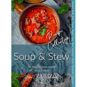 schlier, deb Soup & Stew Recipe Collection: Home Chef's Cookbook for Flavorful Home Cooked Soups & Stews schlier, deb Soup & Stew Recipe Collection: Home Chef's Cookbook for Flavorful Home Cooked Soups & Stews