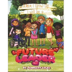 Lyles, Tempestt When I grow up I will be a Future Leader Lyles, Tempestt When I grow up I will be a Future Leader