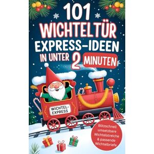 Lichterfeld, Martina 101 Wichteltür Express-Ideen in unter 2 Minuten: Blitzschnell umsetzbare Wichtelstreiche & passende Wichtelbriefe für Eltern mit wenig Zeit stressfrei durch die Adventszeit Lichterfeld, Martina 101 Wichteltür Express-Ideen in unter 2 Minuten: Blitzschnell umsetzbare Wichtelstreiche & passende Wichtelbriefe für Eltern mit wenig Zeit stressfrei durch die Adventszeit