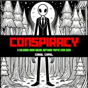 Capel, Carol Conspiracy:: A COLORING BOOK UNLIKE ANYTHING YOU'VE EVER SEEN Capel, Carol Conspiracy:: A COLORING BOOK UNLIKE ANYTHING YOU'VE EVER SEEN
