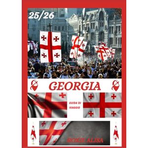 ALISA, ROXIE GUIDA DI VIAGGIO IN GEORGIA 2025-2026: Alla scoperta della Georgia: i posti migliori da visitare, il periodo migliore per andare, gli hotel, i ... visto, i consigli sui trasporti e molto altro ALISA, ROXIE GUIDA DI VIAGGIO IN GEORGIA 2025-2026: Alla scoperta della Georgia: i posti migliori da visitare, il periodo migliore per andare, gli hotel, i ... visto, i consigli sui trasporti e molto altro