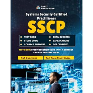 Publication, Sayit SSCP Exam Study Guide Unofficial Test Prep 2025: ISC2 Systems Security Certified Practitioner Test Prep with 747 Practice Questions: Comprehensive ... Control, Network Security, Cryptography... Publication, Sayit SSCP Exam Study Guide Unofficial Test Prep 2025: ISC2 Systems Security Certified Practitioner Test Prep with 747 Practice Questions: Comprehensive ... Control, Network Security, Cryptography...